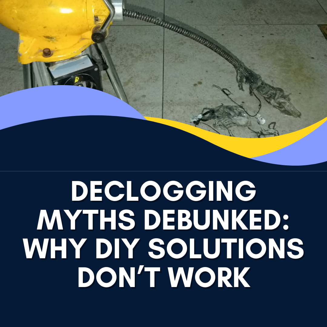 Declogging Myths Debunked: Why DIY Solutions Don’t Work