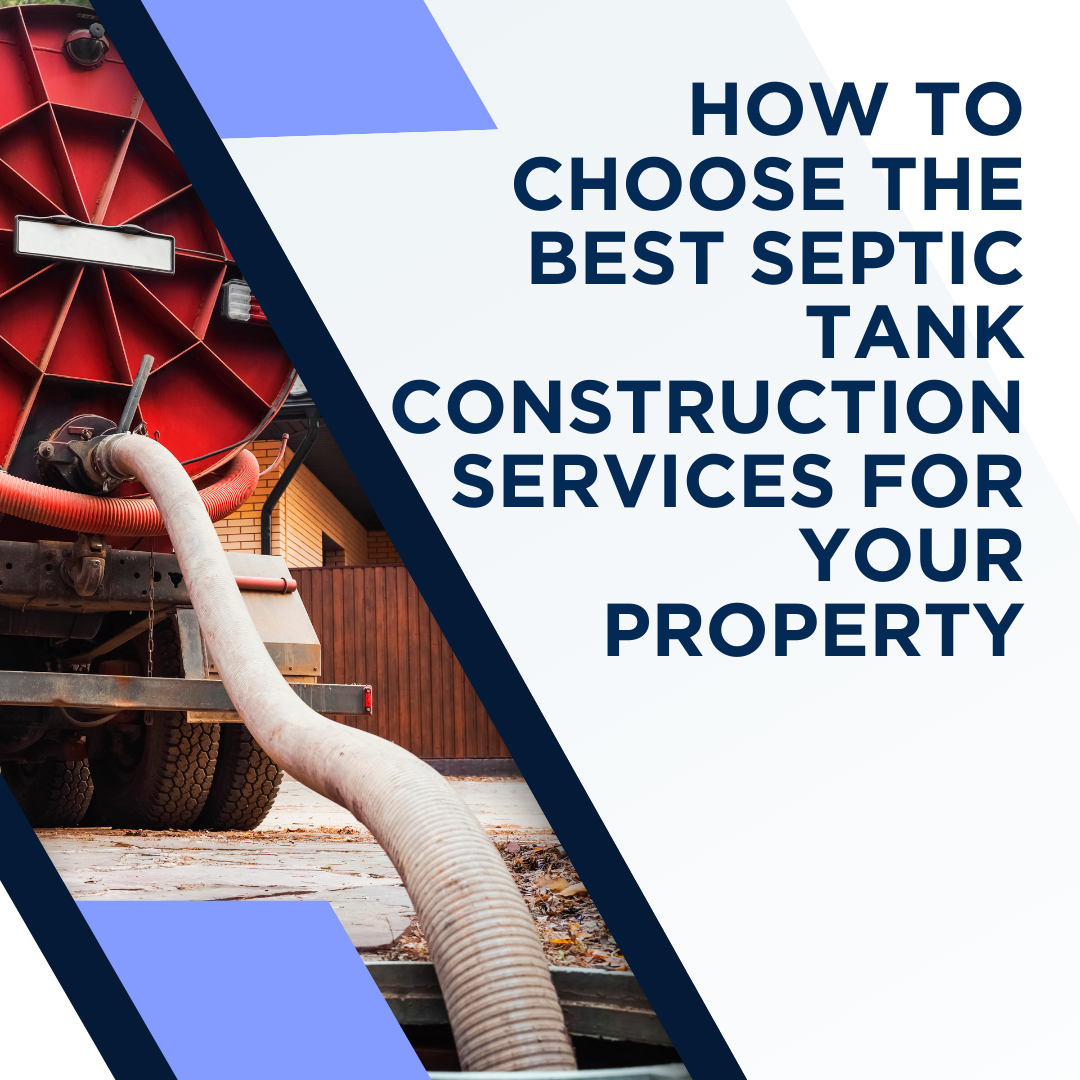 How to Choose the Best Septic Tank Construction Services for Your Property